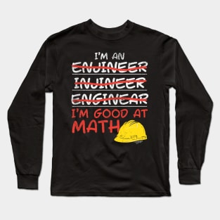 I'm An Engineer - I'm Good At Math Long Sleeve T-Shirt